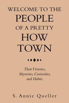 Welcome to the People of a Pretty How Town: Their Victories, Mysteries, Curiosities, and Habits