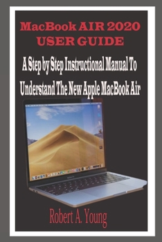 Paperback MacBook Air 2020 User Guide: A Step By Step Instructional Manual to understand the new Apple MacBook Air for Beginners, newbies, and professionals Book