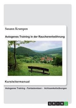 Paperback Autogenes Training in der Raucherentwöhnung - Kursleitermanual: Autogenes Training, Fantasiereisen, Achtsamkeitsübungen für Erwachsene [German] Book