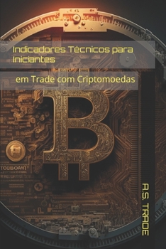 Paperback Indicadores Técnicos para Iniciantes: em Trade com Criptomoedas [Portuguese] Book