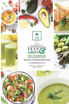 The Complete Lean and Green Diet Cookbook: The Power of Fueling Hacks Meals 2 Cookbooks in 1