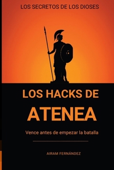 Paperback Los Hacks de Atenea: Vence Antes de Empezar la Batalla [Spanish] Book