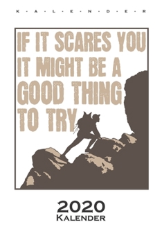 If it scares you, it might be a good thing to try Kalender 2020: Jahreskalender f?r Kletterfans und Fitnessbegeisterte