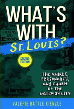 Paperback What's with St. Louis?, 2nd Edition: The Quirks, Personality, and Charm of the Gateway City Book