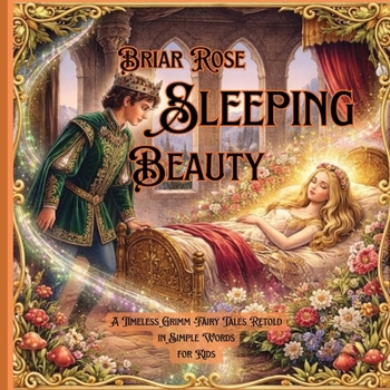 Briar Rose Sleeping Beauty: A Timeless Grimm Fairy Tale Retold for Kids | A Magical Storytime Book with Beautiful Illustrations (Timeless Princess Stories)