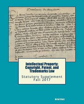 Paperback Intellectual Property: Copyright, Patent, and Trademarks Law: Statutory Supplement Fall 2017 Book