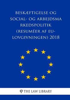 Paperback Beskæftigelse Og Social- Og Arbejdsmarkedspolitik (Resuméer AF Eu-Lovgivningen) 2018 [Danish] Book