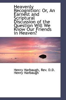Hardcover Heavenly Recognition: Or, an Earnest and Scriptural Discussion of the Question Will We Know Our Frie Book
