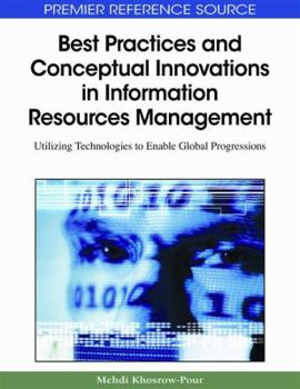 Hardcover Best Practices and Conceptual Innovations in Information Resources Management: Utilizing Technologies to Enable Global Progressions Book