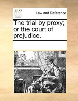 Paperback The Trial by Proxy; Or the Court of Prejudice. Book