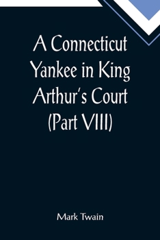 A Connecticut Yankee in King Arthur's Court, Part 8.