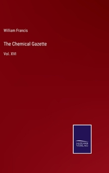 Hardcover The Chemical Gazette: Vol. XVI Book