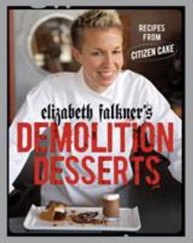 Hardcover Elizabeth Falkner's Demolition Desserts: Recipes from Citizen Cake Book