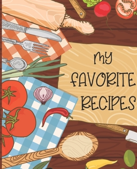 My Favorite Recipes: Blank Recipe Book Journal to Write In ,Our Family Recipes, Make Your Own Cookbook