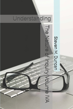 Paperback The Nature of Inquiry Volume IVA: Understanding Book