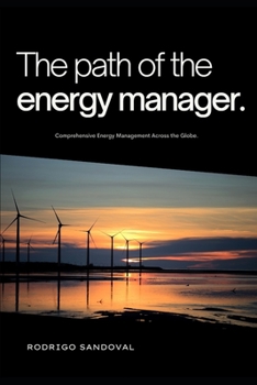 Paperback The Path of the Energy Manager: Comprehensive Energy Management Across the Globe Book