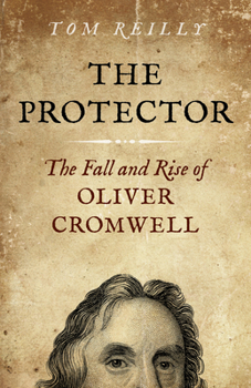 Paperback The Protector: The Fall and Rise of Oliver Cromwell - A Novel Book