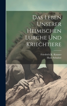 Hardcover Das Leben Unserer Heimischen Lurche und Kriechtiere [German] Book