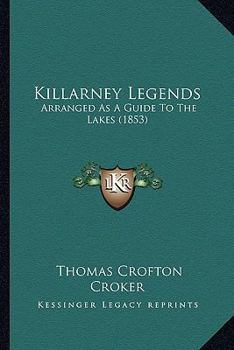 Paperback Killarney Legends: Arranged As A Guide To The Lakes (1853) Book