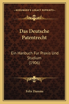 Paperback Das Deutsche Patentrecht: Ein Hanbuch Fur Praxis Und Studium (1906) [German] Book