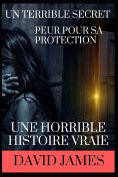 Paperback Un Terrible Secret: Peur Pour Sa Protection Une Horrible Histoire Vraie [French] Book