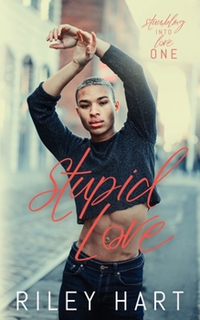 Stupid Love (Stumbling into Love) - Book #1 of the Stumbling into Love