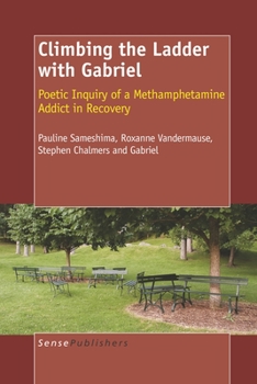 Paperback Climbing the Ladder with Gabriel: Poetic Inquiry of a Methamphetamine Addict in Recovery Book