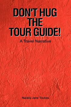Paperback Don't Hug The Tour Guide!: A Travel Narrative Book