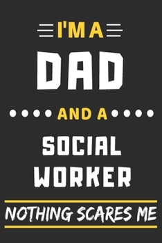 Paperback I'm A Dad And A Social Worker Nothing Scares Me: lined notebook, funny gift for fathers Book