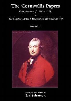 Paperback Cornwallis Papersthe Campaigns of 1780 and 1781 in the Southern Theatre of the American Revolutionary War Vol 3 Book