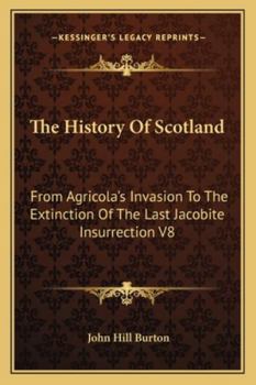 Paperback The History Of Scotland: From Agricola's Invasion To The Extinction Of The Last Jacobite Insurrection V8 Book