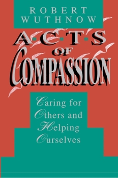 Hardcover Acts of Compassion: Caring for Others and Helping Ourselves Book