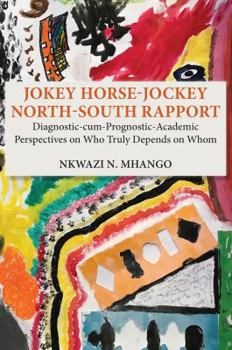 Paperback Jokey Horse-Jockey North-South Rapport: Diagnostic-cum-Prognostic-Academic Perspectives on Who Truly Depends on Whom Book