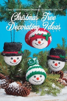 Paperback Christmas Tree Decorating Ideas: 7 Easy Crochet Christmas Ornaments To Decorate Your Tree: Perfect Gift Ideas for Christmas Book