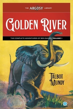 Golden River: The Complete Adventures of Ben Quorn, Volume 1 (Argosy Library)