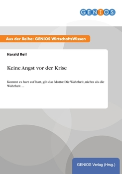 Paperback Keine Angst vor der Krise: Kommt es hart auf hart, gilt das Motto: Die Wahrheit, nichts als die Wahrheit ... [German] Book