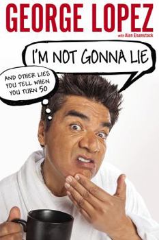 Hardcover I'm Not Gonna Lie: And Other Lies You Tell When You Turn 50 Book