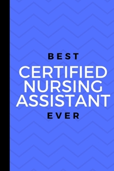 Paperback Best Certified Nursing Assistant Ever: Small 120 Page Lined Journal For Amazing CNA Nursing Assistant Patient Care Assistant PCA Nurse's Aid Workers Book