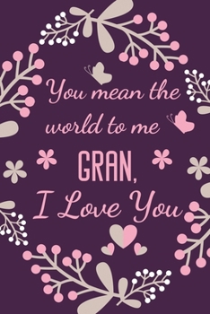 Paperback You Mean The World To Me Gran, I Love You: Gran's Gift Notebook Journal Diary - Cute Presents Idea for Birthday, Christmas, Mother's Day, Anniversary, Book