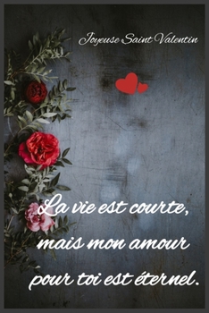 Paperback La vie est courte, mais mon amour pour toi est ?ternel: Joyeuse Saint Valentin [French] Book