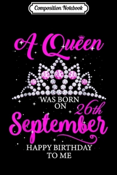 Composition Notebook: A queen was born on September 26th happy birthday to me  Journal/Notebook Blank Lined Ruled 6x9 100 Pages