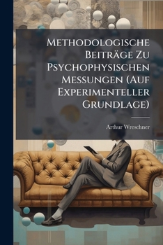 Paperback Methodologische Beiträge Zu Psychophysischen Messungen (Auf Experimenteller Grundlage) [German] Book
