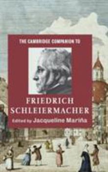 The Cambridge Companion to Friedrich Schleiermacher - Book  of the Cambridge Companions to Religion