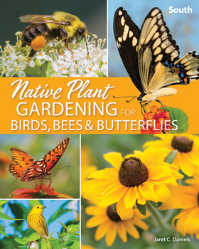 Paperback Native Plant Gardening for Birds, Bees & Butterflies: South Book