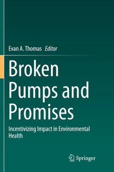 Paperback Broken Pumps and Promises: Incentivizing Impact in Environmental Health Book