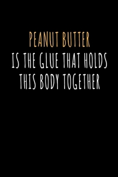 Peanut Butter Holds Body Toghether: Notebook I Notizbuch I Calepin I Taccuino I Cuaderno I Caderno I Notitieblok I Notatnik I 6x9 I A5 I 120Pages I ... I Teacher I Students I Writing I Drawing I