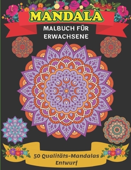 Mandala Malbuch für Erwachsene 50 Qualitäts-Mandalas Entwurf: Ein neues 50-Mandela-Malbuch zur Entspannung und Stressbewältigung von Erwachsenen, die Mandala lieben (German Edition)