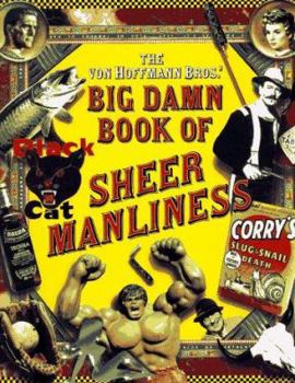 Hardcover The Von Hoffmann Bros.' Big Damn Book of Sheer Manliness Book