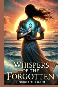 Whispers of the Forgotten: "A Haunting Tale of Lost Souls and Unseen Forces"