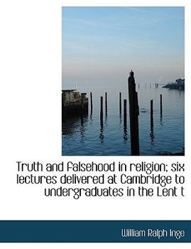 Paperback Truth and Falsehood in Religion; Six Lectures Delivered at Cambridge to Undergraduates in the Lent T Book